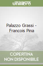 Palazzo Grassi - Francois Pina libro