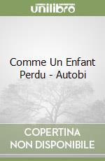 Comme Un Enfant Perdu - Autobi libro