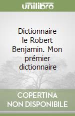 Dictionnaire le Robert Benjamin. Mon prémier dictionnaire libro