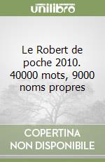 Le Robert de poche 2010. 40000 mots, 9000 noms propres libro