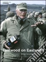 Eastwood on Eastwood. Ediz. illustrata libro