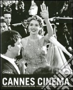 Cannes Cinema. A visual history of the world's greatest film festival. Ediz. illustrata libro