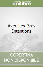 Avec Les Pires Intentions libro