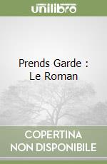 Prends Garde : Le Roman