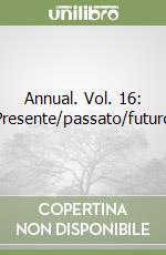 Annual. Vol. 16: Presente/passato/futuro