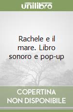 Rachele e il mare. Libro sonoro e pop-up libro