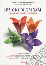 Lezioni di origami. Segreti per diventare origamista. Ediz. illustrata libro