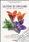Lezioni di origami. Segreti per diventare origamista. Ediz. illustrata libro
