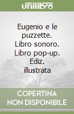 Eugenio e le puzzette. Libro sonoro. Libro pop-up. Ediz. illustrata libro