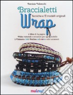 Braccialetti wrap. Tecniche e modelli originali. Con gadget libro