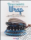 Braccialetti wrap. Tecniche e modelli originali. Con gadget libro