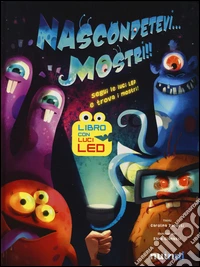 Nascondetevi... mostri!! Ediz. illustrata libro
