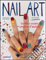 Nail art. Tecniche e modelli per unghie d'autore. Ediz. illustrata. Con gadget