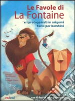 Le favole di La Fontaine e i protagonisti in origami facili per bambini. Ediz. a colori. Con gadget libro