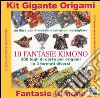 Kit gigante origami. 10 fantasie kimono. Con gadget libro