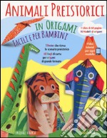 Animali preistorici in origami facili per bambini. Ediz. illustrata. Con gadget libro