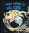 Ninna nanna alla luna. Ediz. illustrata libro