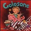 Golosone. Ediz italiana e inglese. Ediz. illustrata libro