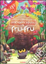 La metamorfosi di Fru-Fru. Ediz. illustrata libro