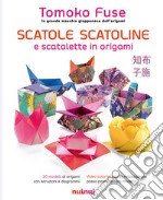 Scatole, scatoline e scatolette in origami. Ediz. a colori libro