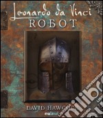 Leonardo da Vinci. Robot. Libro pop-up. Ediz. illustrata libro