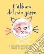 L'album del mio gatto. La nostra storia, i momenti speciali, i ricordi più belli libro