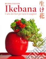 Ikebana. L'arte dei fiori per tutte le stagioni