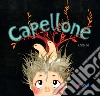 Capellone. Ediz. italiana e inglese libro