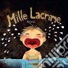 Mille lacrime. Ediz. italiana e inglese libro