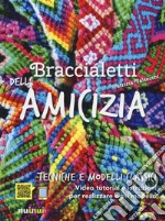 Braccialetti dell'amicizia. Tecniche e modelli classici libro