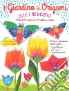 Il giardino in origami. Facili e per bambini. Ediz. a colori. Con Materiale a stampa miscellaneo libro