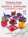 Scatole, scatoline e scatolette in origami. Ediz. a colori libro