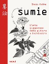 Sumie. L'arte giapponese della pittura a inchiostro libro