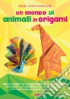 Un mondo di animali in origami. Con espansione online. Con gadget libro