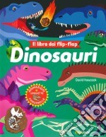 Dinosauri. Il libro dei flip flap. Ediz. a colori libro