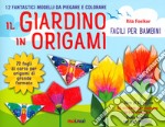 Il giardino in origami. Facili e per bambini. Ediz. a colori. Con carta da origami libro