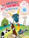 Gli animali della fattoria in origami facili e per bambini. Ediz. a colori. Con espansioni online. Con Materiale a stampa miscellaneo libro