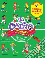 Il calcio spiegato ai bambini. Piccola guida illustrata. Speciale Mondiali 2018