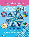 Rilassanti mandala in origami. Facili e per bambini. Ediz. a colori. Con Materiale a stampa miscellaneo libro