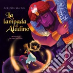 La lampada di Aladino da Le mille e una notte. Ediz. a colori libro