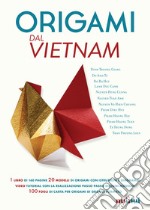 Origami dal Vietnam. Con Materiale a stampa miscellaneo. Con Contenuto digitale per download e accesso on line libro