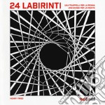 24 labirinti. Una trappola per la penna, uno svago per la mente. Ediz. illustrata libro