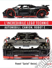 L'incredibile Lego® Technic. Automobili, camion, robot e... libro