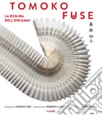 Tomoko Fuse. La regina degli origami. Ediz. illustrata libro