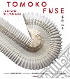 Tomoko Fuse. La regina degli origami. Ediz. illustrata libro di Fuse Tomoko