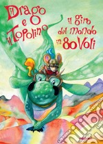 Il drago e il topolino. Il giro del mondo in 80 voli. Ediz. a colori libro