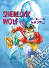 Sherlock Wolf e il segugio dei Baskerville. Ediz. a colori libro