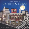 Costruisci la città Lego®. Ediz. a colori libro di Lyles Brian Lyles Jason