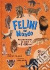 Felini del mondo. Una guida illustrata per bambini da 0 a 109 anni. Ediz. a colori libro