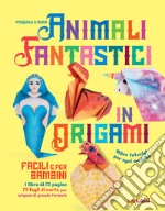 Animali fantastici in origami facili e per bambini. Ediz. a colori. Con Materiale a stampa miscellaneo libro